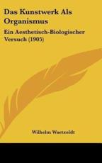 Das Kunstwerk ALS Organismus - Wilhelm Waetzoldt (author)