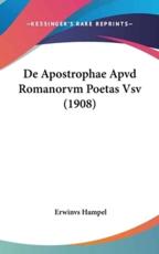 De Apostrophae Apvd Romanorvm Poetas Vsv (1908) - Erwinvs Hampel (author)