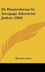 De Homicidarum in Areopago Atheniensi Judicio (1894) - Hermann Gleue (author)