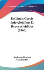 De Lineis Curvis Epicycloidibus Et Hypocycloidibus (1866) - Stephanus Henricus Gildemeister