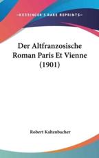 Der Altfranzosische Roman Paris Et Vienne (1901) - Robert Kaltenbacher