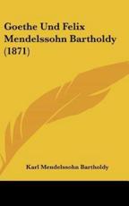 Goethe Und Felix Mendelssohn Bartholdy (1871) - Karl Mendelssohn-Bartholdy (author)