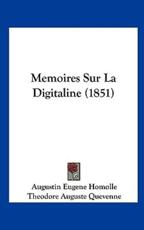 Memoires Sur La Digitaline (1851) - Augustin Eugene Homolle (author), Theodore Auguste Quevenne (author)