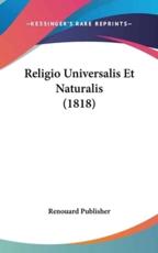 Religio Universalis Et Naturalis (1818) - Publisher Renouard Publisher (author), Renouard Publisher (author)
