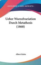 Ueber Wurzelvariation Durch Metathesis (1868) - Albert Kuhn (author)