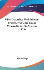 Uber Das Aelius Und Sabinus-System, Wie Uber Einige Verwandte Rechts-Systeme (1875)