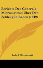 Berichte Des Generals Mieroslawski Uber Den Feldzug in Baden (1849) - Ludwik Mieroslawski (author)