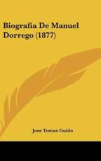 Biografia De Manuel Dorrego (1877) - Jose Tomas Guido (author)