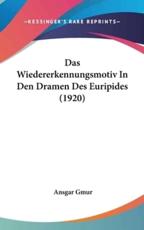 Das Wiedererkennungsmotiv in Den Dramen Des Euripides (1920) - Ansgar Gmur (author)