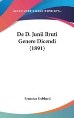 De D. Junii Bruti Genere Dicendi (1891) - Ernestus Gebhard (author)