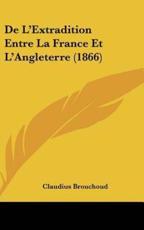 De L'Extradition Entre La France Et L'Angleterre (1866) - Claudius Brouchoud (author)