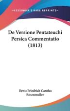 De Versione Pentateuchi Persica Commentatio (1813) - Ernst Friedrich Carolus Rosenmuller (author)
