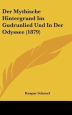 Der Mythische Hintergrund Im Gudrunlied Und in Der Odyssee (1879) - Kaspar Schnorf (author)