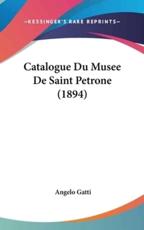 Catalogue Du Musee De Saint Petrone (1894) - Angelo Gatti (author)