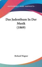 Das Judenthum in Der Musik (1869) - Richard Wagner (author)