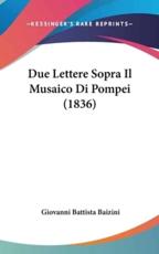 Due Lettere Sopra Il Musaico Di Pompei (1836) - Giovanni Battista Baizini (author)