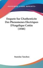 Enquete Sur L'Authenticite Des Phenomenes Electriques D'Angelique Cottin (1846) - Stanislas Tanchou (author)