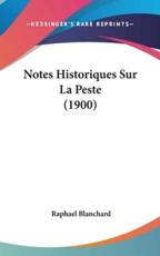 Notes Historiques Sur La Peste (1900) - Raphael Blanchard (author)