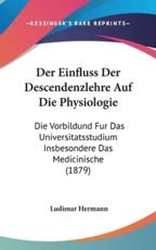 Der Einfluss Der Descendenzlehre Auf Die Physiologie - Ludimar Hermann (author)