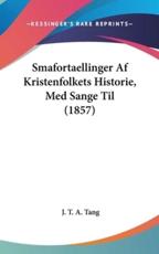 Smafortaellinger AF Kristenfolkets Historie, Med Sange Til (1857) - J T a Tang (author)