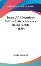 Sopra Un' Allocuzione Ed Una Lettera Enciclica Di Sua Santita (1859)