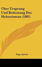 Uber Ursprung Und Bedeutung Des Hylozoismus (1881) - Hugo Spitzer (author)