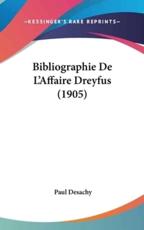 Bibliographie De L'Affaire Dreyfus (1905) - Paul Desachy (author)