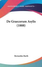 De Graecorum Asylis (1888) - Bernardus Barth