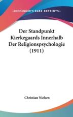 Der Standpunkt Kierkegaards Innerhalb Der Religionspsychologie (1911) - Christian Nielsen (author)
