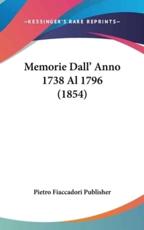 Memorie Dall' Anno 1738 Al 1796 (1854) - Fiaccadori Publisher Pietro Fiaccadori Publisher (author), Pietro Fiaccadori Publisher (author)