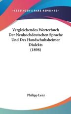 Vergleichendes Worterbuch Der Neuhochdeutschen Sprache Und Des Handschuhsheimer Dialekts (1898) - Philipp Lenz (author)