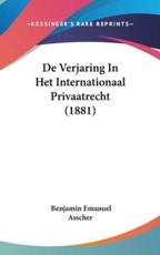 De Verjaring in Het Internationaal Privaatrecht (1881) - Benjamin Emanuel Asscher (author)