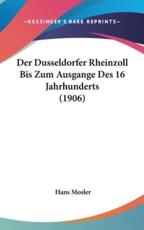 Der Dusseldorfer Rheinzoll Bis Zum Ausgange Des 16 Jahrhunderts (1906) - Hans Mosler (author)