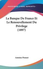 La Banque de France Et Le Renouvellement Du Privilege (1897)
