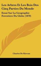 Les Arbres Et Les Bois Des Cinq Parties Du Monde - Charles De Kirwan (author)