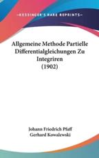 Allgemeine Methode Partielle Differentialgleichungen Zu Integriren (1902) - Johann Friedrich Pfaff (author), Gerhard Kowalewski (editor)