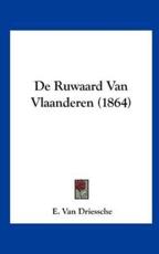 De Ruwaard Van Vlaanderen (1864) - E Van Driessche (author)