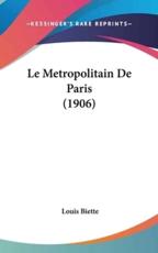 Le Metropolitain De Paris (1906) - Louis Biette (author)