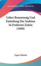 Ueber Benennung Und Einteilung Der Sudeten in Fruheren Zeiten (1890) - Eugen Malende (author)
