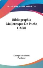 Bibliographie Molieresque De Poche (1878) - Chamerot Publisher Georges Chamerot Publisher (author), Georges Chamerot Publisher (author)