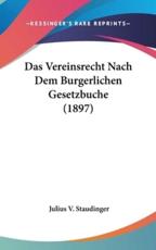 Das Vereinsrecht Nach Dem Burgerlichen Gesetzbuche (1897) - Julius V Staudinger (author)