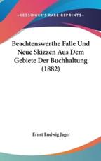 Beachtenswerthe Falle Und Neue Skizzen Aus Dem Gebiete Der Buchhaltung (1882) - Ernst Ludwig Jager