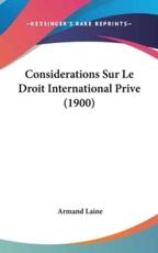 Considerations Sur Le Droit International Prive (1900) - Armand Laine (author)