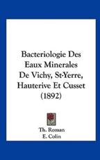Bacteriologie Des Eaux Minerales De Vichy, St-Yerre, Hauterive Et Cusset (1892) - Th Roman, E Colin