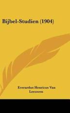 Bijbel-Studien (1904) - Everardus Henricus Van Leeuwen (author)