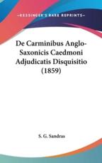 De Carminibus Anglo-Saxonicis Caedmoni Adjudicatis Disquisitio (1859) - S G Sandras (author)