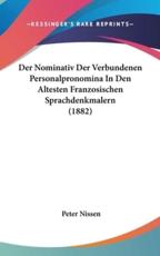 Der Nominativ Der Verbundenen Personalpronomina in Den Altesten Franzosischen Sprachdenkmalern (1882) - Peter Nissen