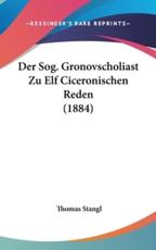 Der Sog. Gronovscholiast Zu Elf Ciceronischen Reden (1884) - Thomas Stangl (author)