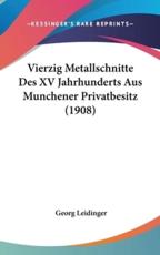 Vierzig Metallschnitte Des XV Jahrhunderts Aus Munchener Privatbesitz (1908) - Georg Leidinger