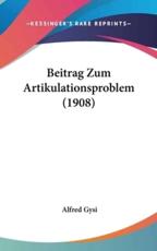 Beitrag Zum Artikulationsproblem (1908) - Alfred Gysi